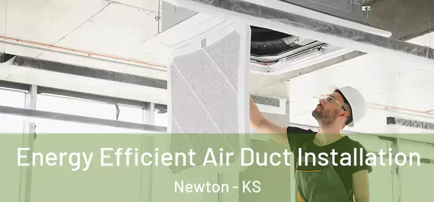  Energy Efficient Air Duct Installation Newton - KS