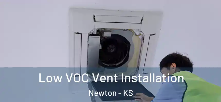  Low VOC Vent Installation Newton - KS